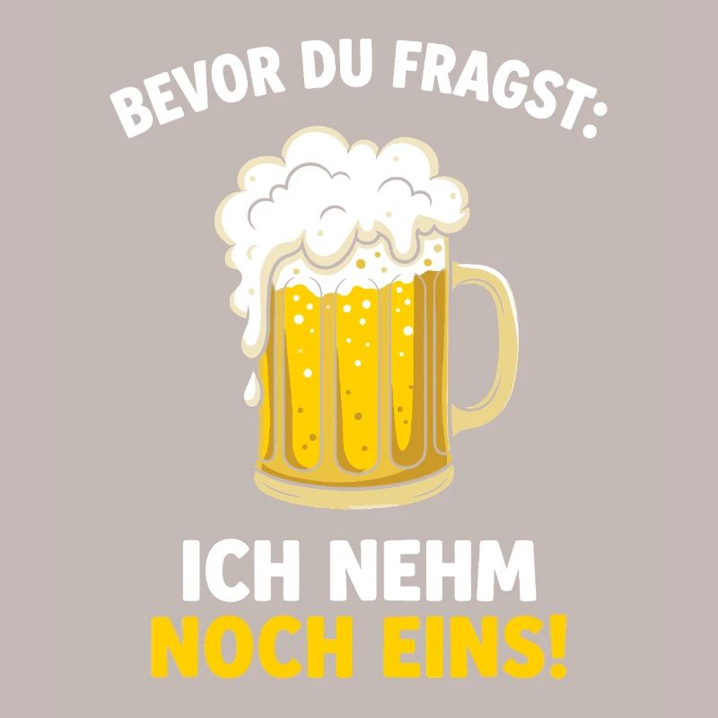 Bevor Du Fragst: Ich Nehm Noch Eins! German Beer
