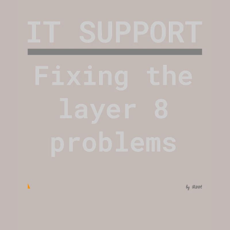 IT Support: Fixing Layer 8 Problems