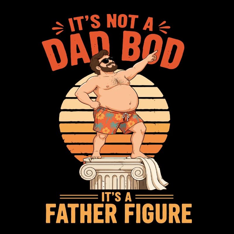 Not Dad Bod It's A Father Figure Funny Fathers Day
