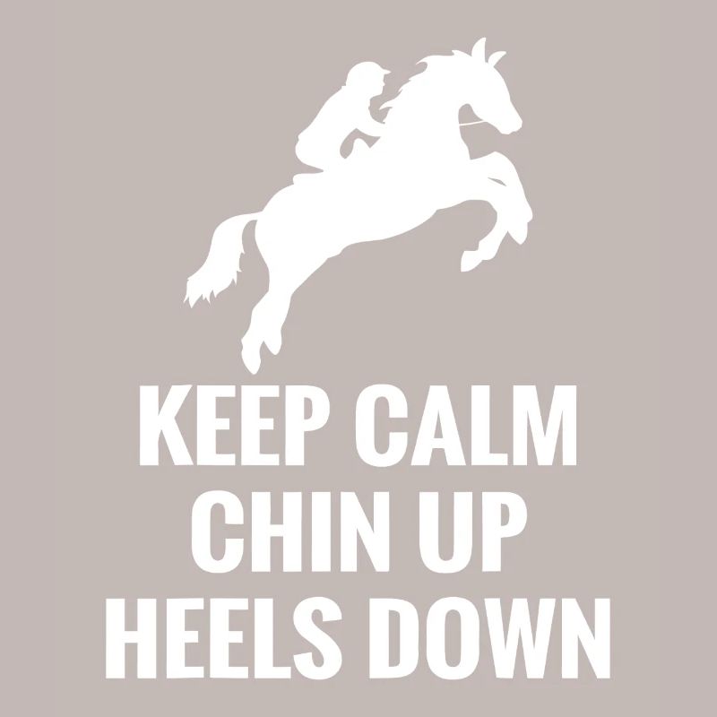 Keep Calm Chin Up Heels Down