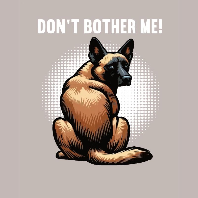 Don't Bother Me Malinois Belgian Shepherd Dog