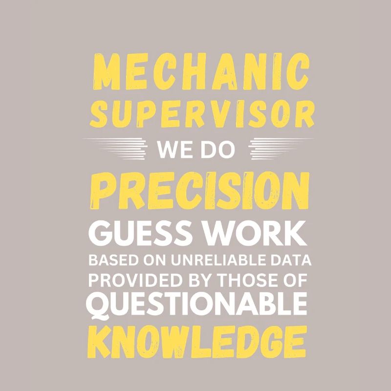 Mechanics Supervisor Precision Guess Work Funny