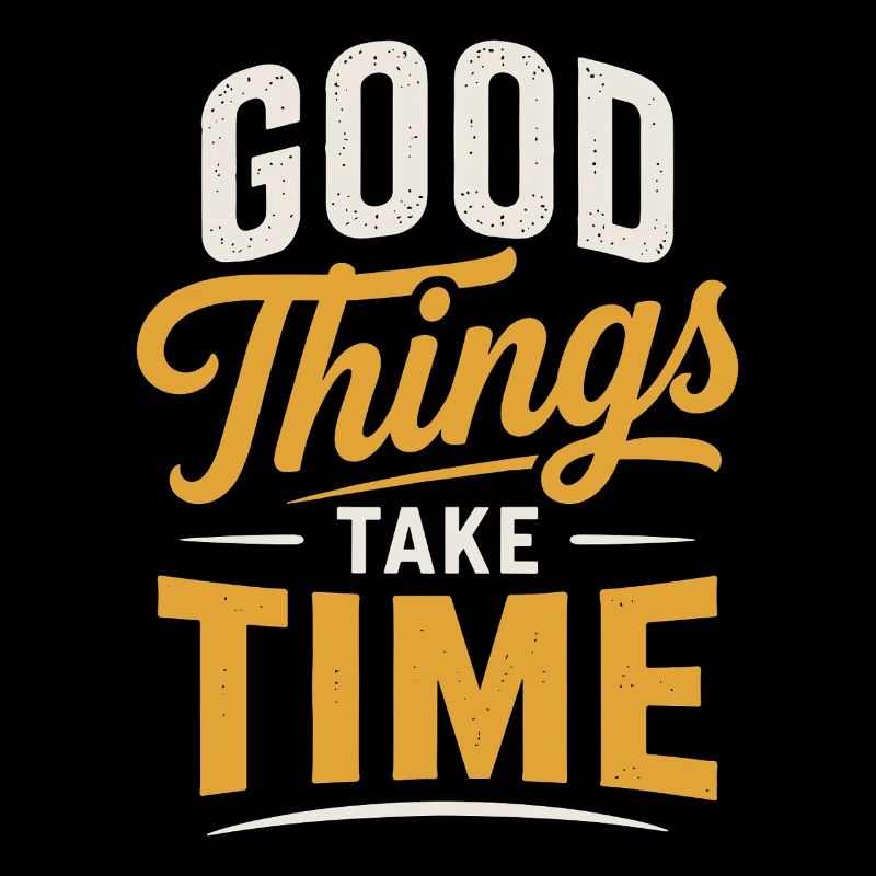 Good Things Take Time Quote