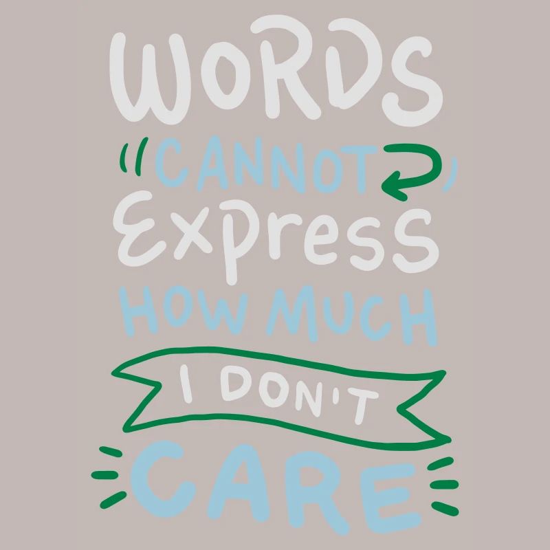 Words cannot express how much I don't care