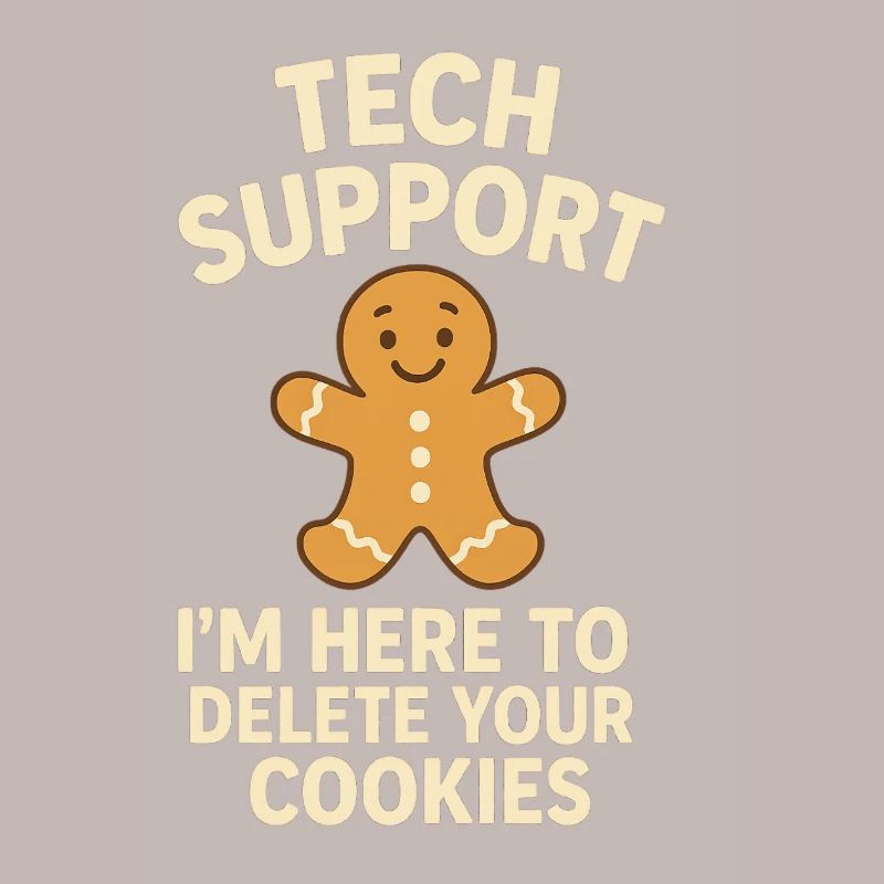 Tech Support I'm Here To Delete Your Cookies