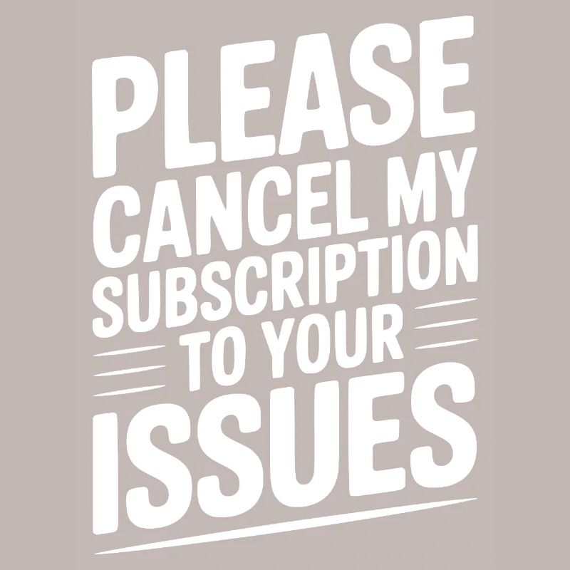 Please Cancel My Subscription to Your Issues
