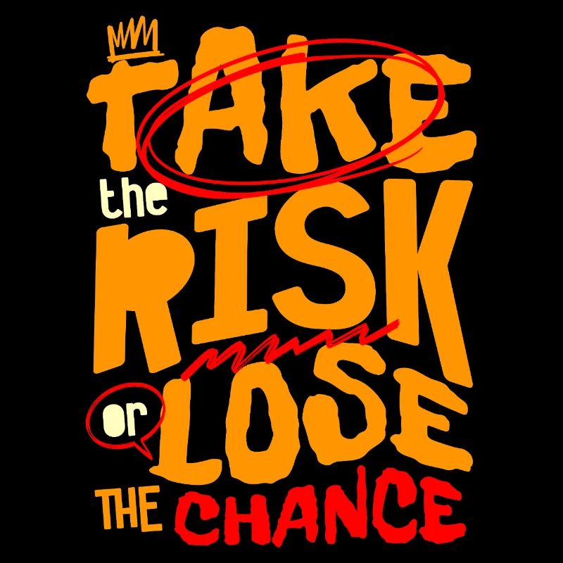 Prenez le risque ou perdez votre chance