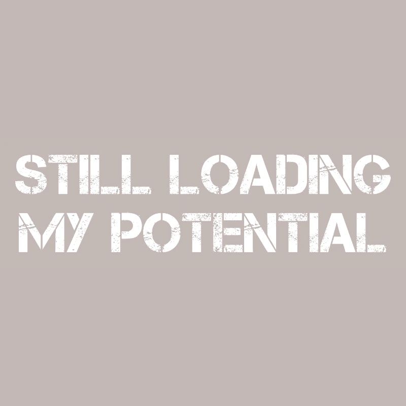 Still Loading My Potential