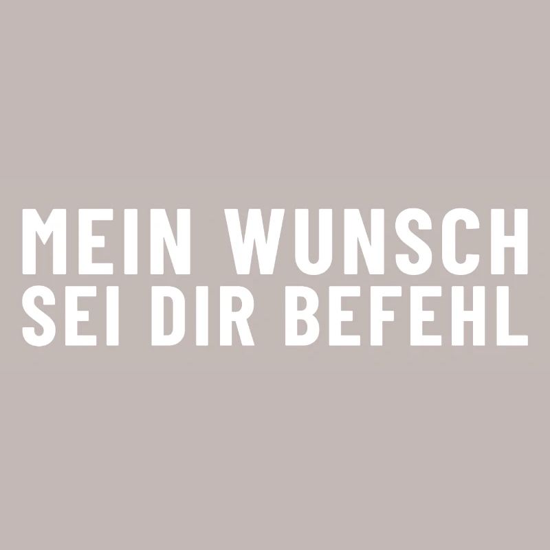 Mein Wunsch sei Dir Befehl