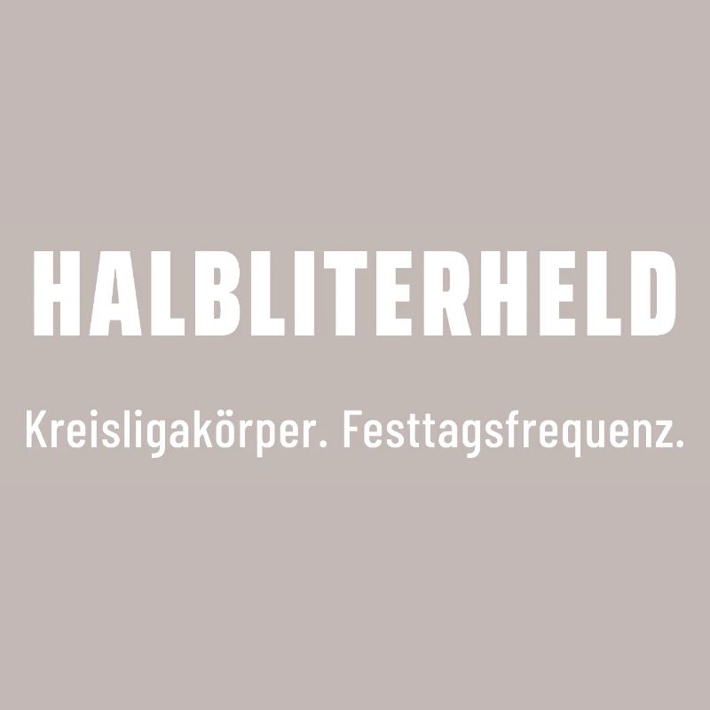 Halbliterheld. Kreisligakörper. Festtagsfrequenz.