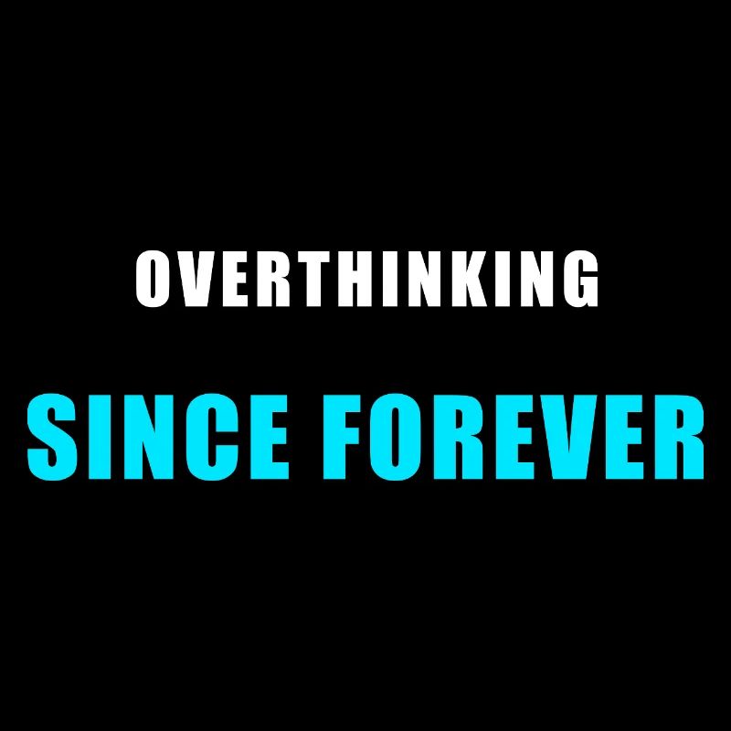 Overthinking Since Forever Shirt Humor