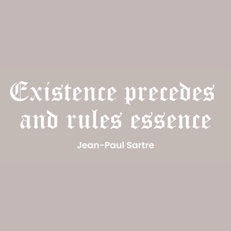 Die Existenz geht der Essenz voraus, Sartre Zitat