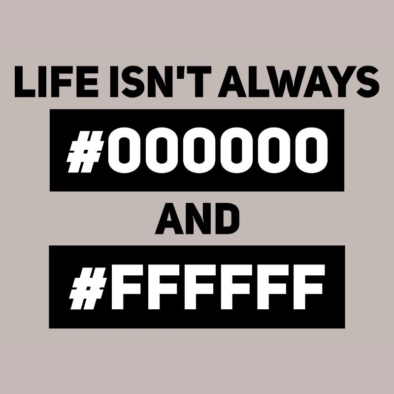 Life isn't always #000000 and #FFFFFF – Computer Science
