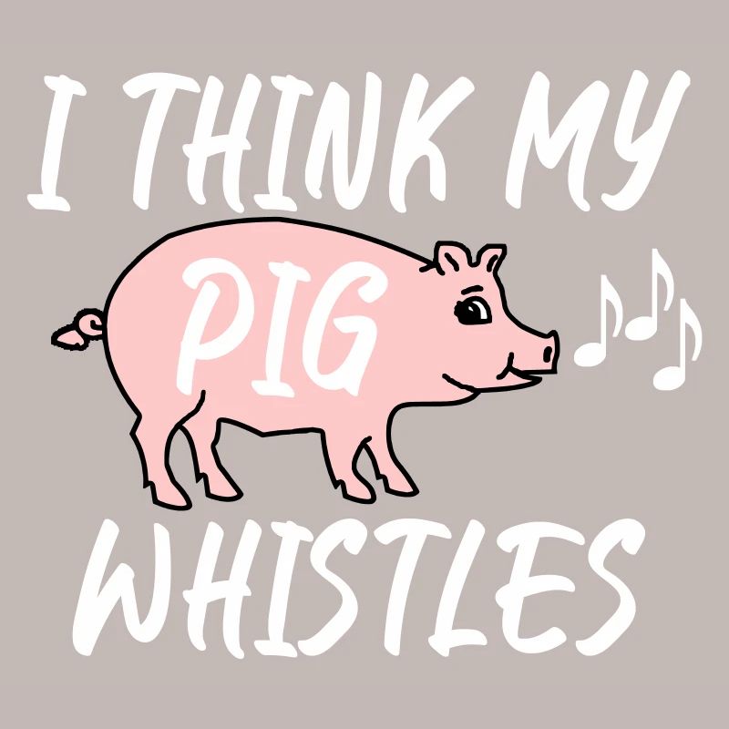 Je pense que mon cochon siffle