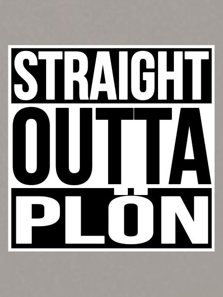 STRAIGHT OUTTA PLÖN