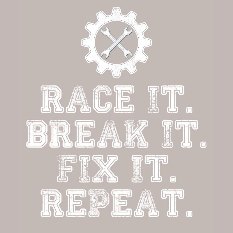 Race It Break It Fix It Repeat Racing Mechanic
