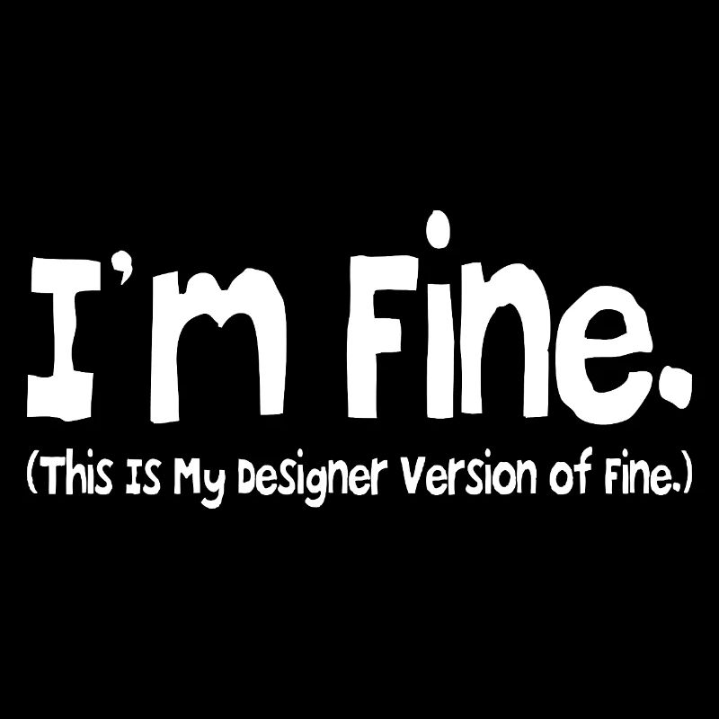 Mir geht es gut (das ist meine Designer-Version von Fine.)