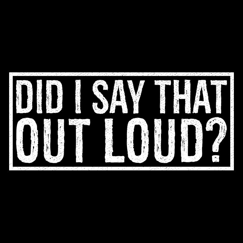 did I say that out loud