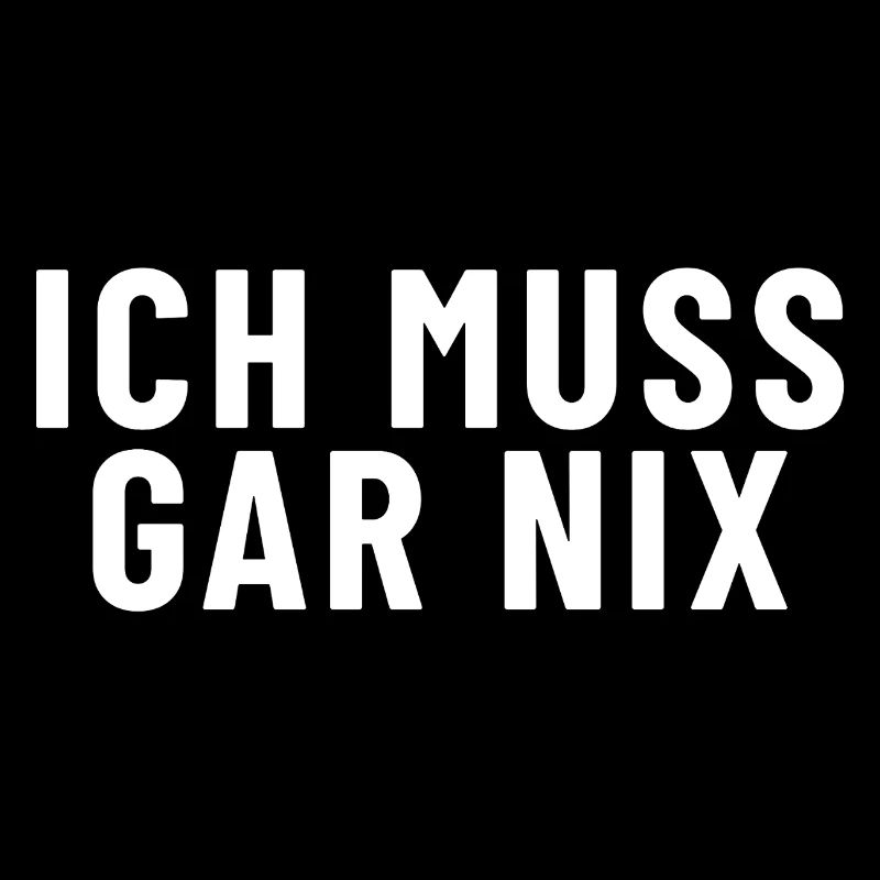 Ich muss gar nichts