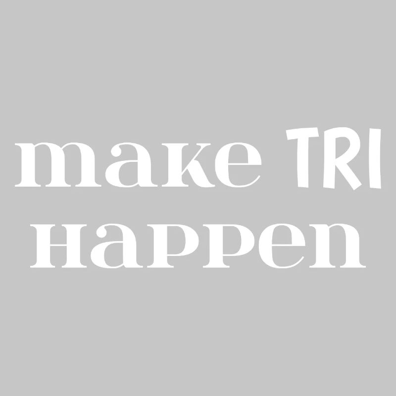 Make TRI Happen. Triathlon Gift