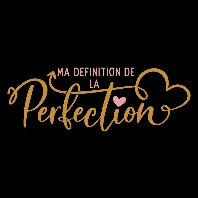 Ma Définition de la Perfection