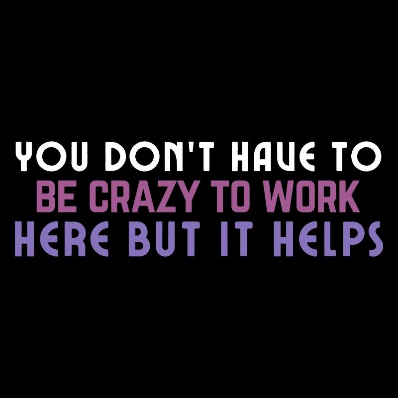 Crazy to Work Here Quote