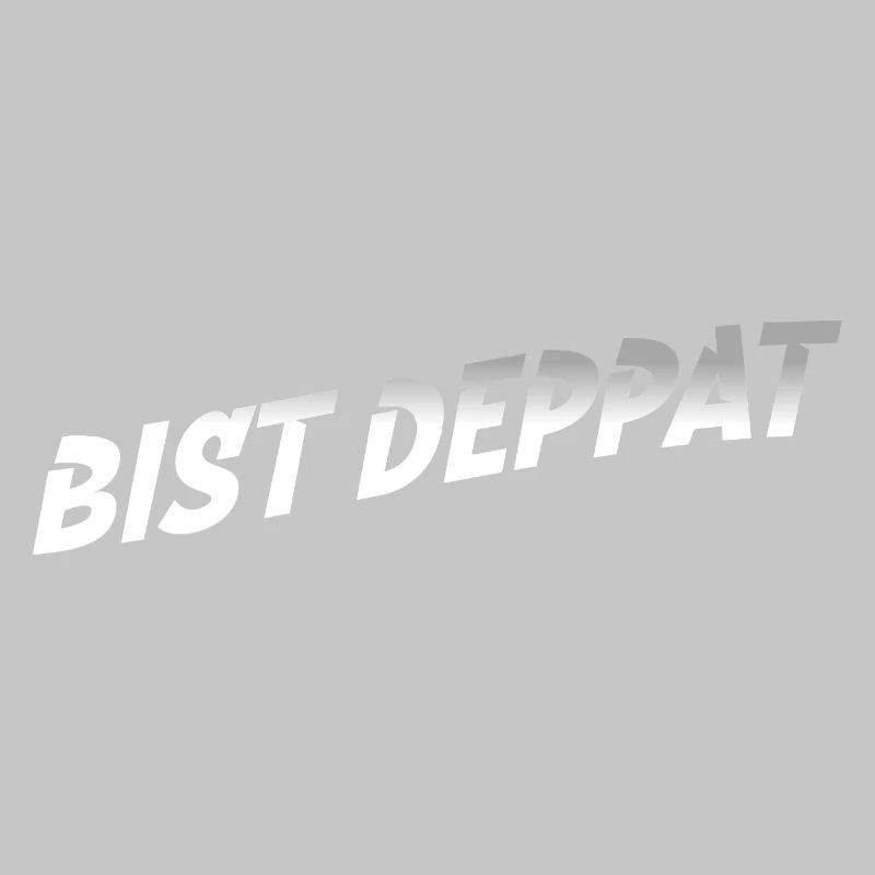 bist deppat deppert spruch