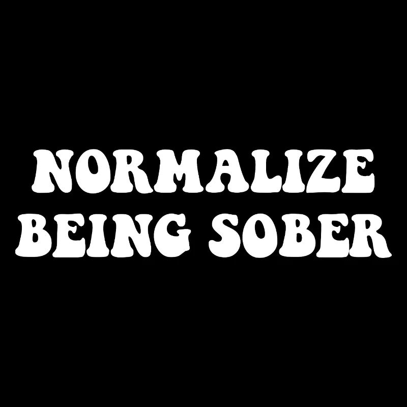 Normalize Being Sober - Mental Health Sobriety 