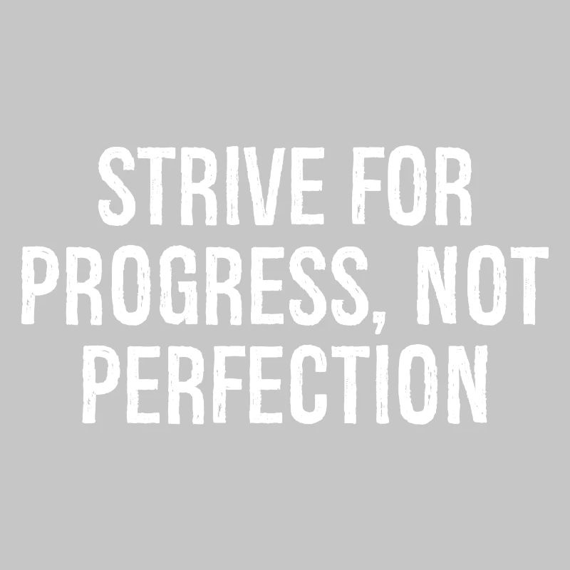 strive for progress not perfection