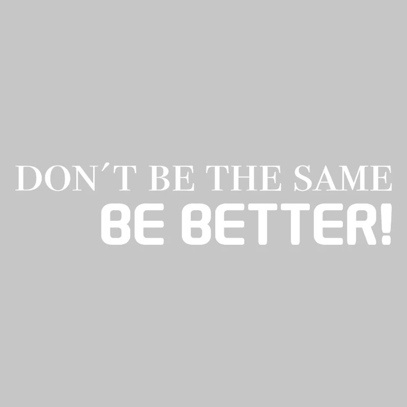 motivation sayings - don't be the same, be better