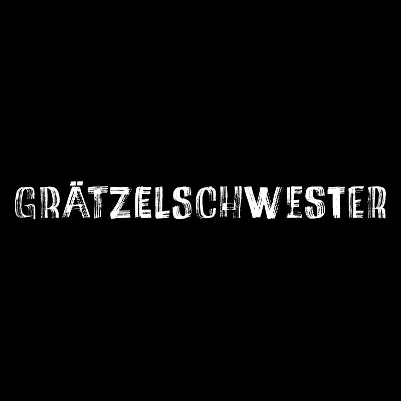 Grätzelschwester – Wiener Dialekt Kult Spruch