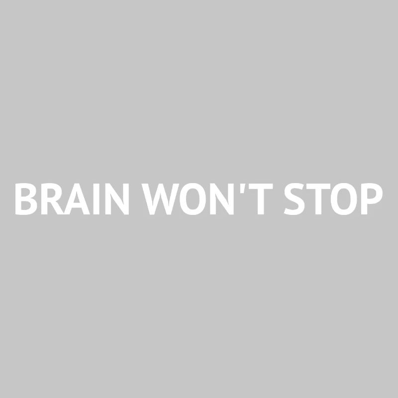 Brain Won’t Stop – Overthinking Text Design