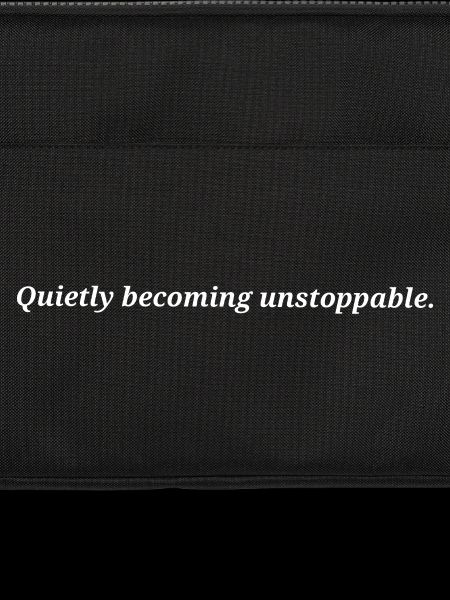 Quietly becoming unstoppable.
