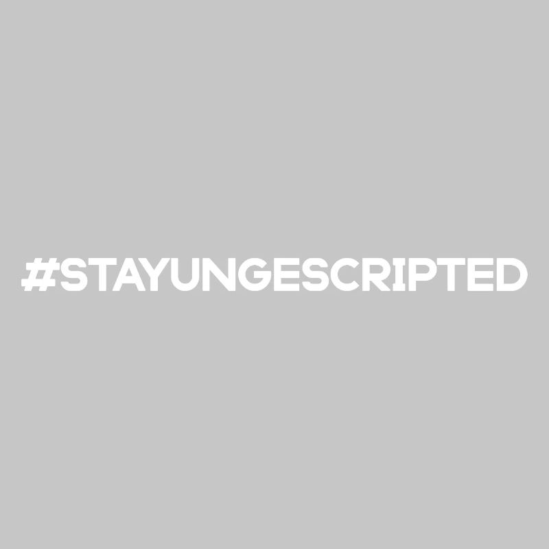 Stay Ungescripted #StayUngescripted