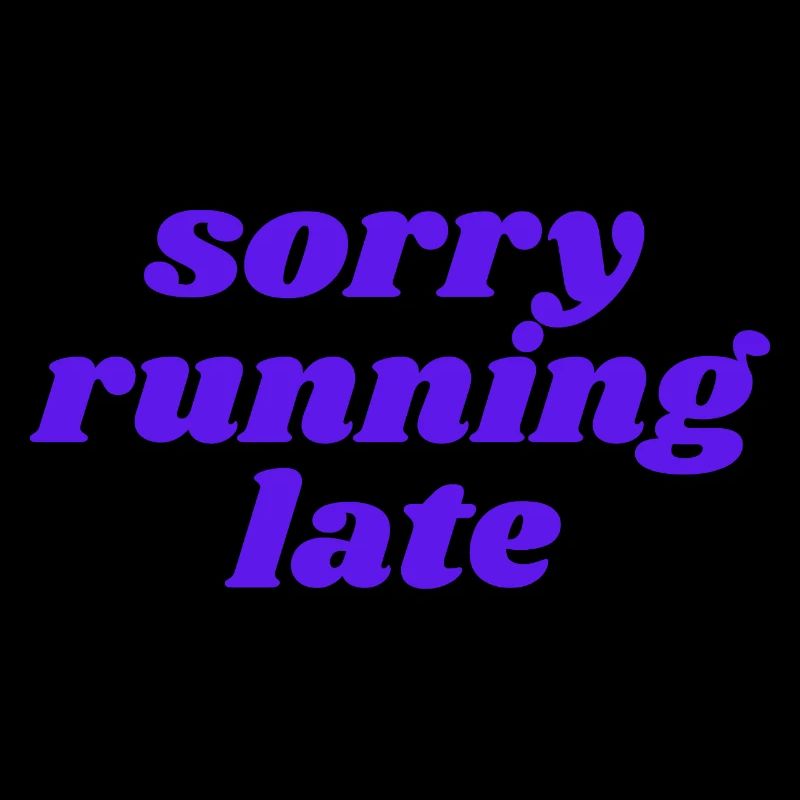 sorry running late