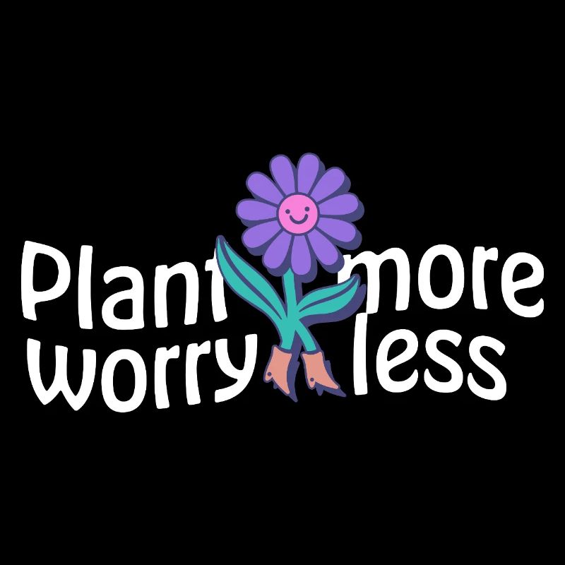 Lachende Blume & Spruch: Plant More Worry Less
