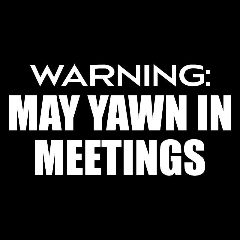 warning : may yawn in meetings