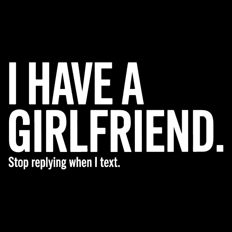 I Have A Girlfriend Stop Replying Anti Flirt Party