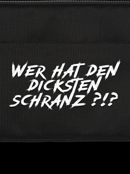 Wer hat den dicksten Schranz?!?
