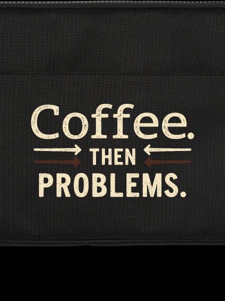 Kaffee, dann Probleme Spruch