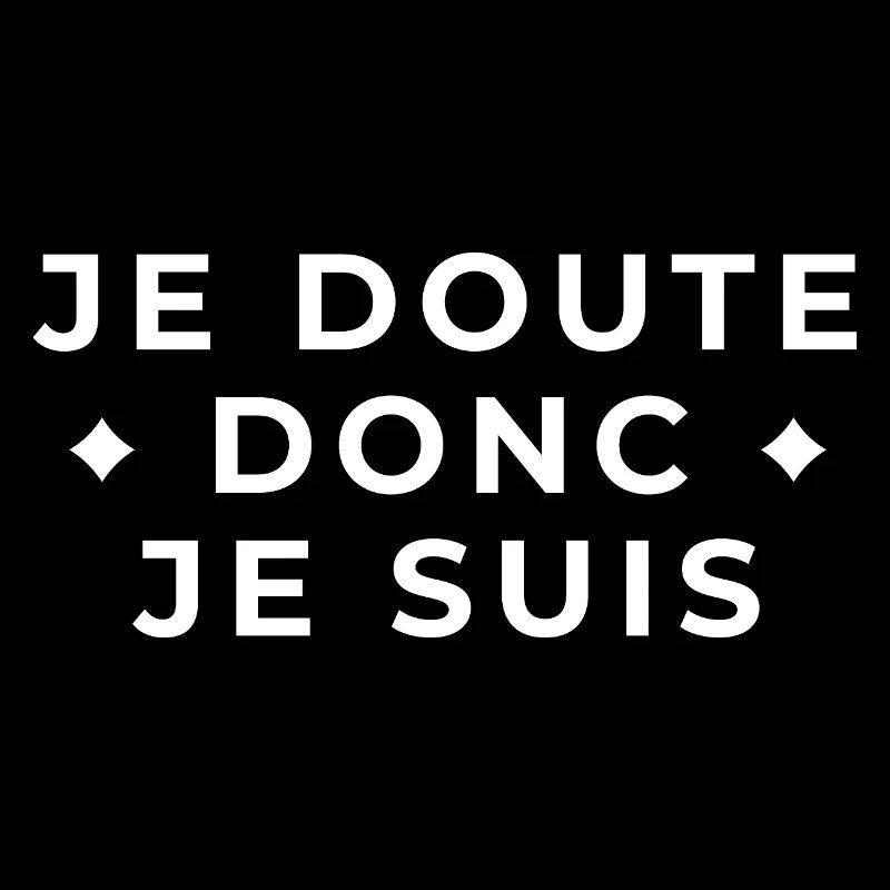 I doubt therefore I am - philosophical quote
