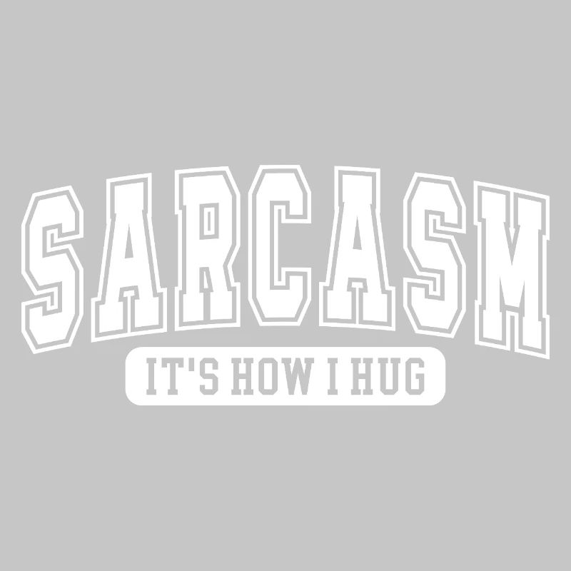 Sarcasm – It's How I Hug | Funny saying for Sar