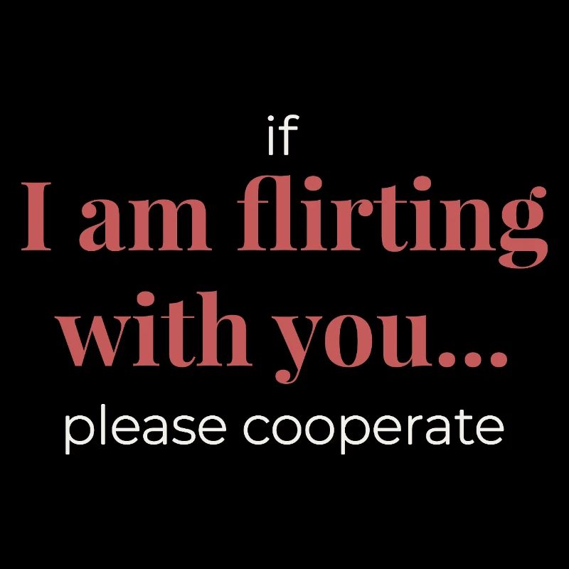 If I Am Flirting With You – Funny Statement