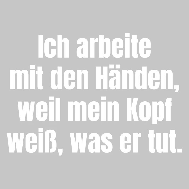 Zitat: Hände Kopf Arbeit Shirt