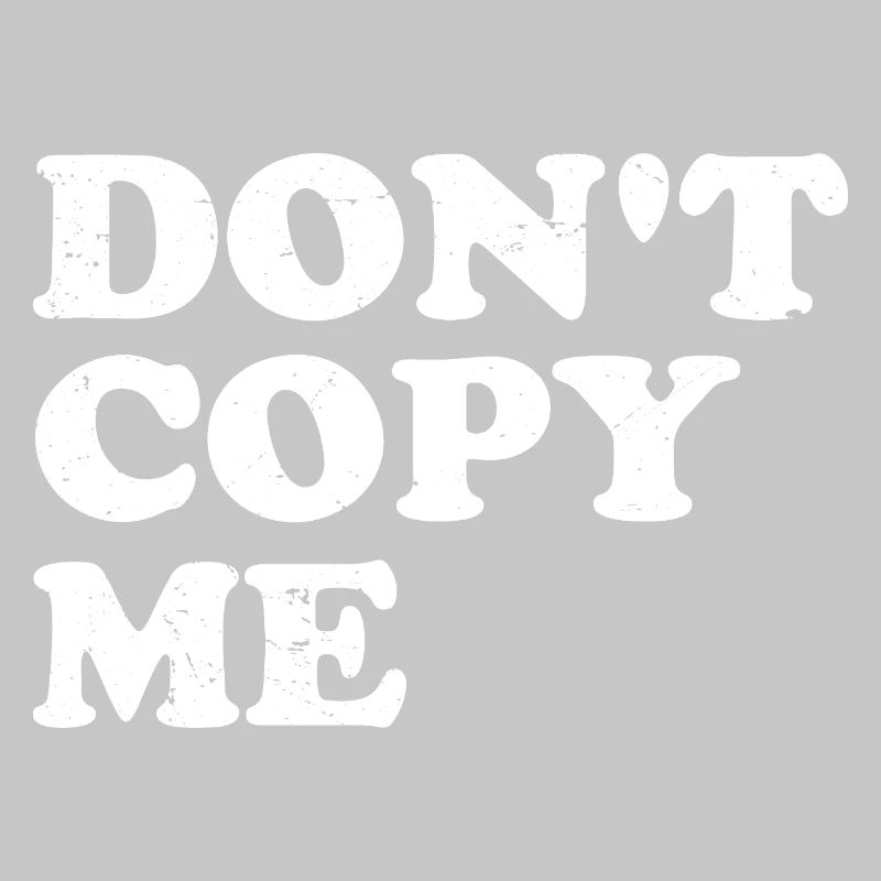 don't copy me