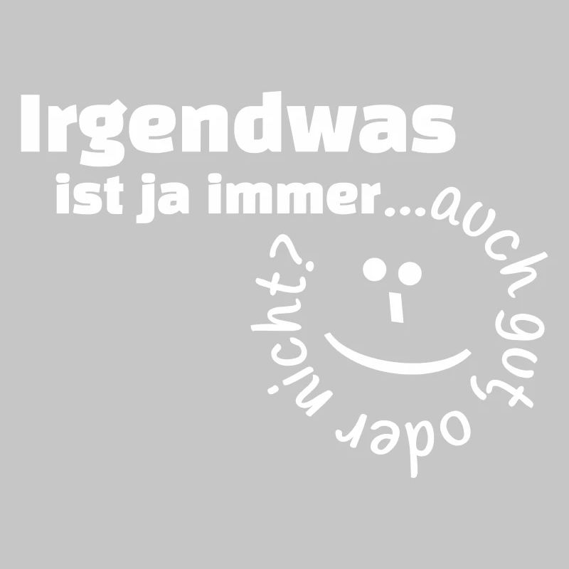 Irgendwas ist ja immer...auch gut, oder nicht?