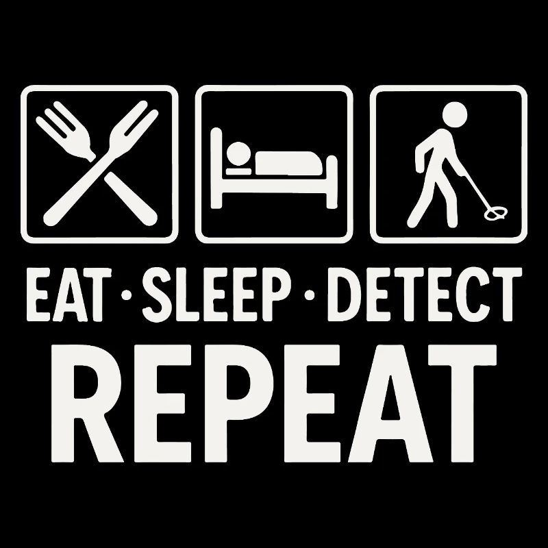 Eat Sleep Detect Repeat Metal Detector Fun