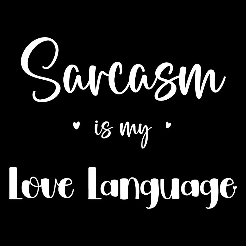 Sarcasm is my love language