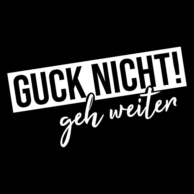 Guck nicht geh weiter