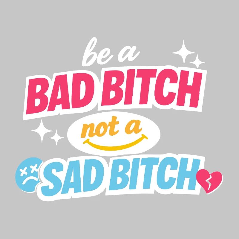 Be A Bad B*tch Not A Sad B*tch Statement
